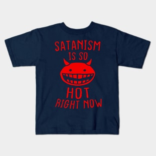 Satanism Is So Hot Right Now Kids T-Shirt